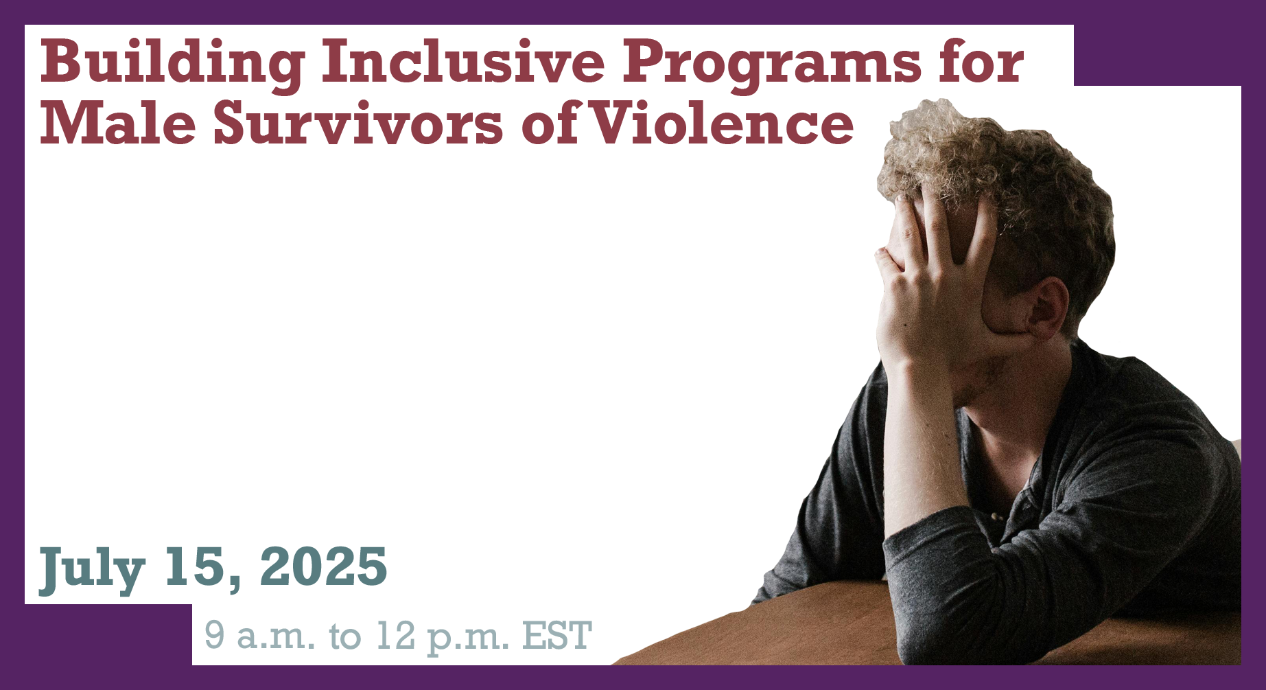 07.15.2025 - Building Inclusive Programs for Male Survivors of Violence